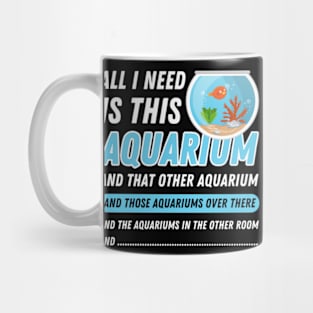 All I Need Is This Aquarium - Funny Aquarist Quote Mug